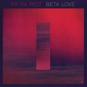 RA RA RIOT / ラ・ラ・ライオット / ベータ・ラヴ