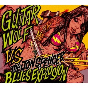 JON SPENCER BLUES EXPLOSION / ジョン・スペンサー・ブルース・エクスプロージョン / ザ・ジョン・スペンサー・ブルース・エクスプロージョン VS ギター・ウルフ