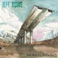 JEFF ROWE / BRIDGES:DIVIDES