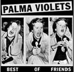 PALMA VIOLETS / BEST OFFRIENDS/LAST OFTHE SUMMER WINE