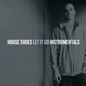 HOUSE SHOES (SHOES) / LET IT GO INSTRUMENTALS