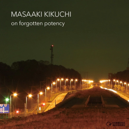 MASAAKI KIKUCHI / 菊地雅晃 / ON FORGOTTEN POTENCY