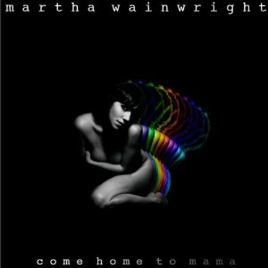 MARTHA WAINWRIGHT / マーサ・ウェインライト / COME HOME TO MAMA - LIMITED