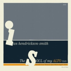 IAN HENDRICKSON-SMITH / イアン・ヘンドリクソン・スミス / SOUL OF MY ALTO