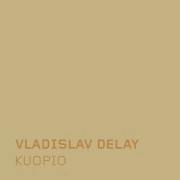 VLADISLAV DELAY / ヴラディスラフ・ディレイ / ＫＵＯＰＩＯ