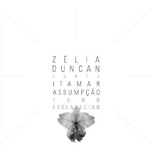 ZELIA DUNCAN / ゼリア・ドゥンカン / CANTA ITAMAR ASSUMPCAO - TUDO ESCLARECIDO