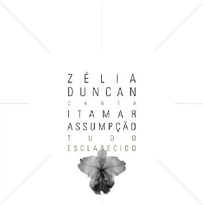 ZELIA DUNCAN / ゼリア・ドゥンカン / CANTA ITAMAR ASSUMPCAO - TUDO ESCLARECIDO