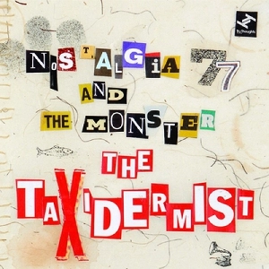 NOSTALGIA 77 & THE MONSTER / ノスタルジア77&モンスター / TAXIDERMIST