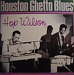HOP WILSON / ホップ・ウィルソン / ヒューストン・ゲットー・ブルース