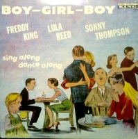 FREDDY KING + LULA REED + SONNY THOMPSON / フレディ・キング+ルラ・リード+ソニー・トンプソン / ボーイ＝ガール＝ボーイ