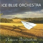 ICE BLUE ORCHESTRA / BETWEEN DESTINATIONS