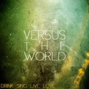 VERSUS THE WORLD / ドリンク。シング。ライヴ。ラヴ。