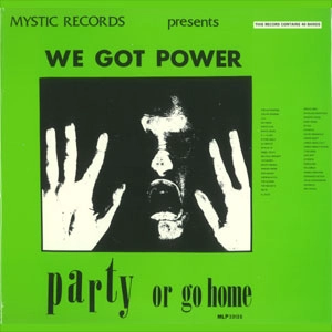 VA (MYSTIC RECORDS) / WE GOT POWER:PARTY OR GO HOME
