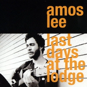 AMOS LEE / エイモス・リー / 真実をさがして / LAST DAYS AT THE LODGE