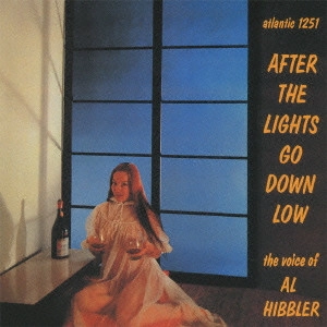 AL HIBBLER / アル・ヒブラー / アフター・ザ・ライツ・ゴー・ダウン・ロウ / After The Lights Go Down Low