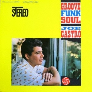 JOE CASTRO / ジョー・カストロ / グルーヴ・ファンク・ソウル