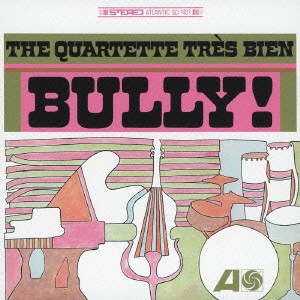 QUARTETTE TRES BIEN / クァルテット・トレ・ビアン / ブリー! / Bully!