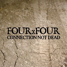 FOUR x FOUR / ＣＯＮＮＥＣＴＩＯＮ　ＮＯＴ　ＤＥＡＤ