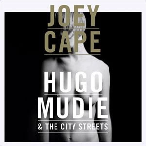 JOEY CAPE : HUGO MUDIE & THE CITY STREETS / JOEY CAPE:HUGO MUDIE