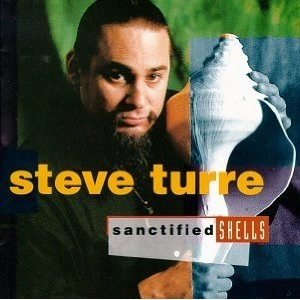 STEVE TURRE / スティーブ・トゥーレ / SANCTIFIED SHELLS