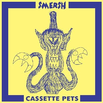 SMERSH / CASSETTE PETS