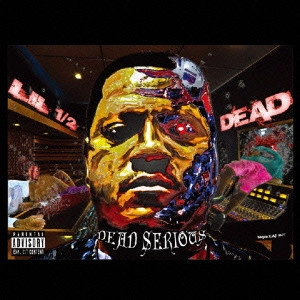 LIL 1/2 DEAD / リル・ハーフ・デッド / デッド・シリアス / DEAD SERIOUS