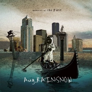 Aug.RAINSNOW / オーガストレインスノー / (MEMORIES OF)THE PAST