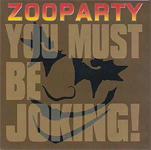ZOOPARTY / YOU MUST BE JOKING