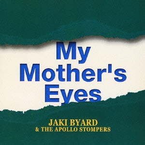 JAKI BYARD / ジャッキー・バイアード / マイ・マザーズ・アイズ~ジャッキー・バイアード・ラスト・レコーディング / MY MOTHER'S EYES