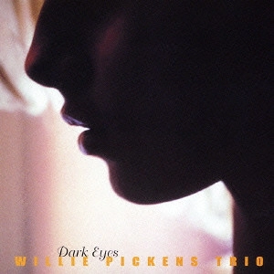 WILLIE PICKENS  / ウィリー・ピケンズ / ウィンディ・シティの黒い瞳~ウィントン・ケリーに捧ぐ / DARK EYES
