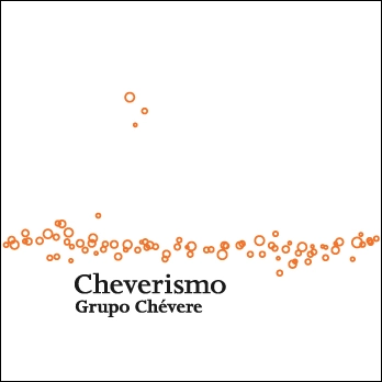 GRUPO CHEVERE / グルーポ・チェベレ / チェベリスモ / CHEVERISMO