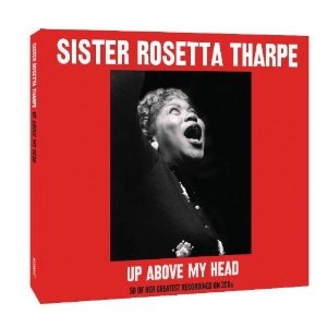 SISTER ROSETTA THARPE / シスター・ロゼッタ・サープ / UP ABOVE MY HEAD