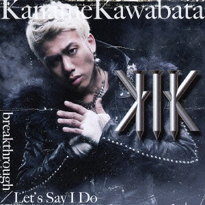川畑要 / breakthrough/Let's Say I Do