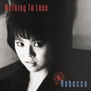 REBECCA / レベッカ / Nothing To Lose  / NOTHING TO LOSE