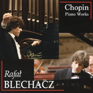 RAFAL BLECHACZ / ラファウ・ブレハッチ / ショパン名演集 / PIANO  WORKS BY F.CHOPIN