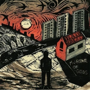 BAD IDEAS / MURDER OF GODS
