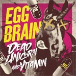 EGG BRAIN / ＤＥＡＤ　ＵＮＩＣＯＲＮ／ＶＩＴＡＭＩＮ