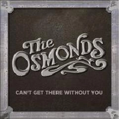 OSMONDS & JIMMY OSMOND / オズモンズ / CANT GET THERE WITHOUT YOU