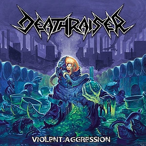 DEATHRAISER / VIOLENT AGGRESSION