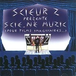 SCIEUR Z / SCIE NE MUZIC - POUR FILMS IMAGINAIRES