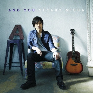 YUTARO MIURA / 三浦祐太朗 / AND YOU