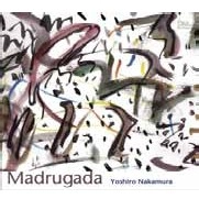 YOSHIRO NAKAMURA / 中村善郎 / マドゥルガ－ダ（夜明け） / MADRUGADA