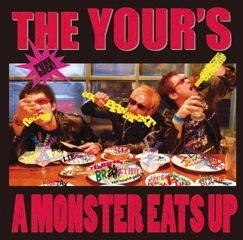 THE YOUR'S  ザ・ユアーズ / Ａ　ＭＯＮＳＴＥＲ　　ＥＡＴＳ　　ＵＰ
