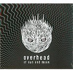 OVERHEAD / オーヴァーヘッド / OF SUN AND MOON