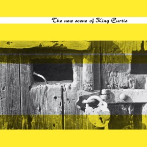KING CURTIS / キング・カーティス / NEW SCENE OF KING CURTIS