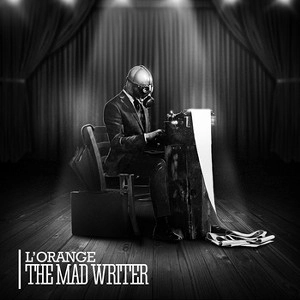 L'ORANGE / MAD WRITER