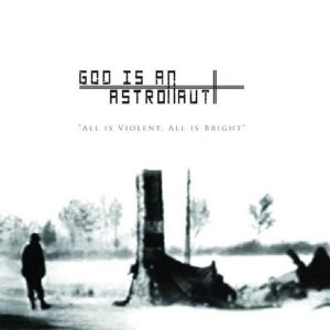 GOD IS AN ASTRONAUT / ゴッド・イズ・アン・アストロノウト / ALL IS VIOLENT, ALL IS BRIGHT