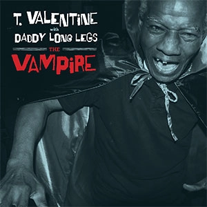T. VALENTINE WITH DADDY LONG LEGS / T. ヴァレンタイン・ウィズ・ダディ・ロング・レッグス / VAMPIRE