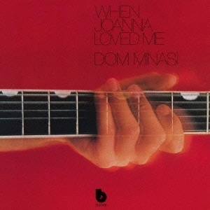 DOM MINASI / ドン・ミナシ / ホエン・ジョアナ・ラヴド・ミー / WHEN JOANNA LOVED ME
