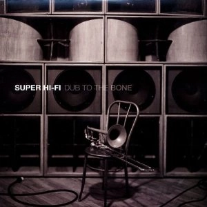 SUPER HI-FI / スーパー・ハイ・ファイ / DUB TO THE BONE